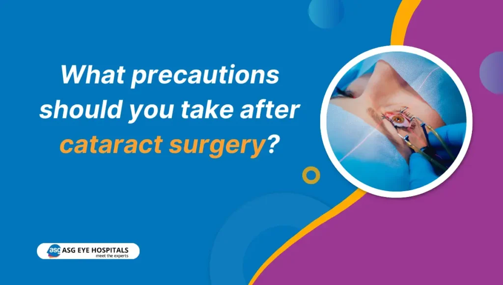 What precautions should you take after cataract surgery