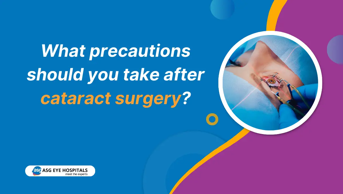 What precautions should you take after cataract surgery