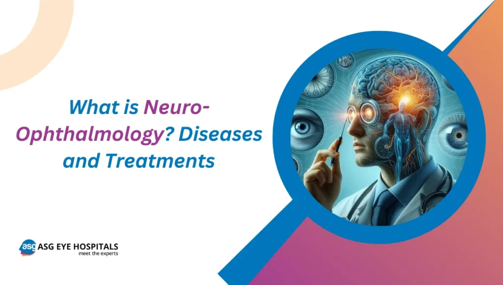 What is Neuro-Ophthalmology Diseases and Treatments